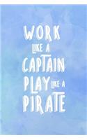 Work Like A Captain Play Like A Pirate: All Purpose 6x9 Blank Lined Notebook Journal Way Better Than A Card Trendy Unique Gift Blue Texture Sailing