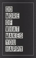 Do More of What Makes You Happy: Notebook, Organize Notes, Ideas, Follow Up, Project Management, 6 x 9 (15.24 x 22.86 cm) - 110 Pages - Durable Soft Cover - Line