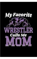 My Favorite Wrestler Calls Me Mom: Wrestling Gift Wrestler Women 110 Pages Notebook/Journal