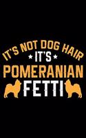 It's Not Dog Hair It's Pomeranian Fetti