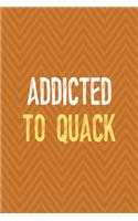 Addicted To Quack