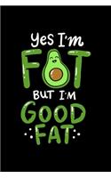 Yes I'm Fat But I'm Good Fat: Avocado Dot Grid 6x9 Notebook, Dotted Diary and Bullet Journal with 120 Pages great gift for the avocado lover