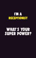 I'M A Receptionist, What's Your Super Power?: 6X9 120 pages Career Notebook Unlined Writing Journal