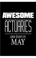 Awesome Actuaries Are Born In May: Business Risk Manager Birthday Gift Notebook