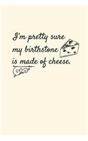 I'm Pretty Sure My Birthstone Is Made of Cheese: 2019 Weekly Planner for Cheese Lovers