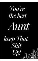 You Are the Best Aunt, Keep That Shit Up: A Funny Notebook for Your Family Member as You Meet During This Holiday Season. Blank Line Journal