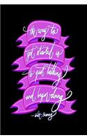 The way to get started is to quit talking and being doing - Walt Disney