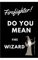 Firefighter! Did You Mean Fire Wizard