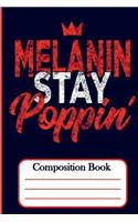 Melanin Stay Poppin': Composition Book