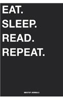 Eat Sleep Read Repeat: Blank Ruled Lined Notebook 6 x 9 Inches Journal Composition Diary With 110 Pages To Write In: Great Gift Idea For Kids Girls Boys Moms Dads Students