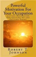 Powerful Motivation for Your Occupation
