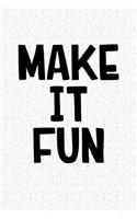 Make It Fun