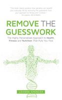 Remove the Guesswork: The Highly Personalised Approach to Health, Fitness and Nutrition That Puts You First(English)
