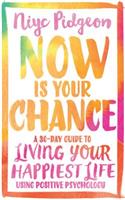 Now Is Your Chance: A 30-Day Guide to Living Your Happiest Life Using Positive Psychology(English)
