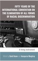 Fifty Years of the International Convention on the Elimination of All Forms of Racial Discrimination: A Living Instrument