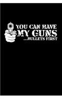 You Can Have My Guns Bullets First: This Is a Blank, Lined Journal That Makes a Perfect Gun Owner's Gift for Men or Women. It's 6x9 with 120 Pages, a Convenient Size to Write Things In.