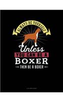 Always Be Yourself Unless You Can Be a Boxer Then Be a Boxer: 4 Column Ledger