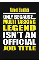 Almond Blancher Only Because Multi Tasking Legend Isn't an Official Job Title