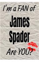 I'm a Fan of James Spader Are You? Creative Writing Lined Journal