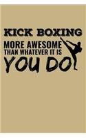 Kick Boxing More Awesome Than Whatever It Is You Do: Blank Lined Journal to Write in - Ruled Writing Notebook