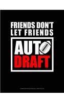 Friends Don't Let Friends Auto Draft: Composition Notebook: Wide Ruled(851 Composition Notebook: Wide Ruled)