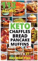 Keto Bread, Basic Chaffles, Pancake and Muffins: 113 Easy To Follow Recipes for Ketogenic Weight-Loss, Natural Hormonal Health & Metabolism Boost Includes a 21 Day Meal Plan(6 Ketogenic)