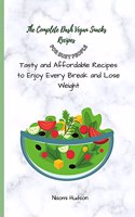 Complete Dash Vegan Snacks Recipes for Busy People: Tasty and Affordable Recipes to Enjoy Every Break and Lose Weight