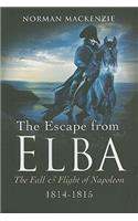 Escape from Elba, The: the Fall and Flight of Napoleon 1814-1815