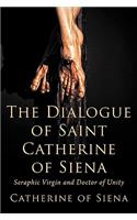 Dialogue of St. Catherine of Siena, Seraphic Virgin and Doctor of Unity