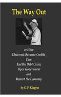 Way Out: How Electronic Revenue Credits Can: End the Debt Crisis, Open Government and Restart the Economy