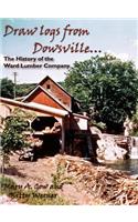 Draw Logs from Dowsville... the History of the Ward Lumber Company