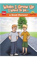 When I Grow Up I Want To Be...a Good Person!