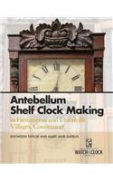 Antebellum Shelf Clock Making in Farmington and Unionville Villages, Connecticut