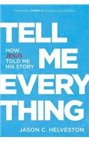 Tell Me Everything: How Jesus Told me His Story