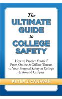The Ultimate Guide to College Safety: How to Protect Yourself from Online & Offline Threats to Your Personal Safety at College & Around Campus