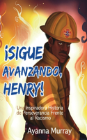 ¡Sigue Avanzando, Henry!