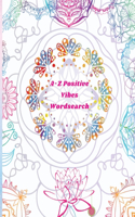 A-Z Positive Vibes Word Search: Adults, Teens, & Seniors: 81 Puzzles Large Print Inspirational Word Search Puzzle Book with Uplifting Words to Keep the & the Mind Relaxed (Positive