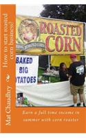 How to Start a Corn Roaster Business?: Earn a Full Time Income in Summer with Corn Roaster