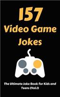 157 Video Game Jokes: The Ultimate Joke Book for Kids and Teens (Vol.1)