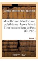 Monothéisme, Hénothéisme, Polythéisme: Leçons Faites À l'Institut Catholique de Paris. Volume 2