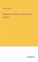 Rédemption; comédie en cinq actes et un prologue