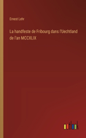 La handfeste de Fribourg dans l'Uechtland de l'an MCCXLIX