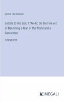 Letters to His Son, 1746-47; On the Fine Art of Becoming a Man of the World and a Gentleman