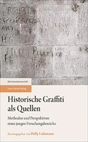 Historische Graffiti ALS Quellen: Methoden Und Perspektiven Eines Jungen Forschungsbereichs