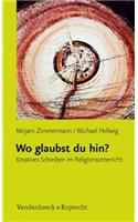 Wo glaubst du hin?: Kreatives Schreiben im Religionsunterricht
