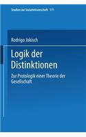Logik der Distinktionen: Zur Protologik einer Theorie der Gesellschaft(171 Studien zur Sozialwissenschaft)