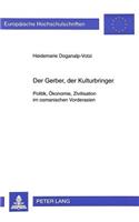 Der Gerber, der Kulturbringer: Politik, Oekonomie, Zivilisation Im Osmanischen Vorderasien