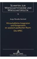 Wirtschaftliche Integration und Kooperation im asiatisch-pazifischen Raum. Die APEC