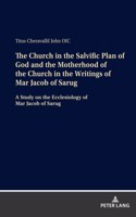 Church in the Salvific Plan of God and the Motherhood of the Church in the Writings of Mar Jacob of Sarug