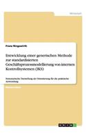 Entwicklung einer generischen Methode zur standardisierten Geschäftsprozessmodellierung von internen Kontrollsystemen (IKS): Systematische Darstellung als Orientierung für die praktische Anwendung